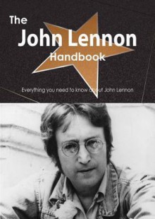 The John Lennon Handbook - Everything You Need to Know about John Lennon - Emily Smith