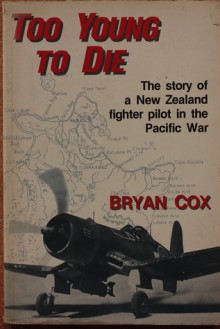 Too Young to Die, The story of a New Zealand figher pilot in the Pacific War - Bryan Cox