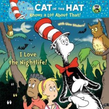 I Love the Nightlife! (Dr. Seuss/Cat in the Hat) - Tish Rabe, Joe Mathieu