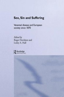 Sex, Sin and Suffering: Venereal Disease and European Society Since 1870 - Roger Davidson, Lesley A Hall