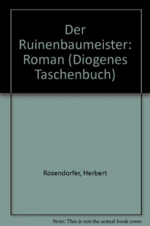 Der Ruinenbaumeister - Herbert Rosendorfer