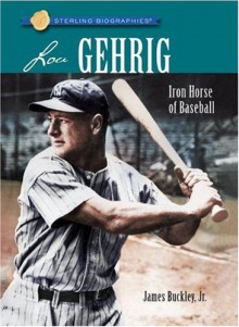 Lou Gehrig: Iron Horse of Baseball - James Buckley Jr., James Buckley Jr.