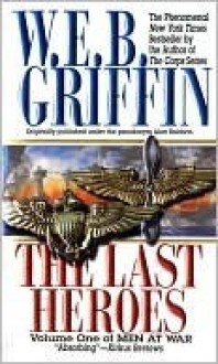 The Last Heroes (Men At War, #1) - W.E.B. Griffin