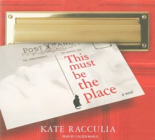 This Must Be the Place - Kate Racculia, Coleen Marlo