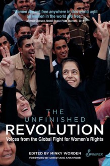 The Unfinished Revolution: Voices from the Global Fight for Women's Rights - Minky Worden, Christiane Amanpour