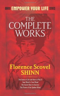 The Complete Works of Florence Scovel Shinn - Florence Scovel Shinn