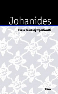 Hmla na našej trpezlivosti (Príbehy dvoch žien) - Ján Johanides