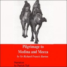 Pilgrimage to Medina and Mecca (Unabridged Excerpts) - Richard Francis Burton, Patrick Tull, Ron Keith