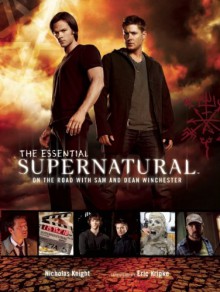 The Essential Supernatural: On the Road with Sam and Dean Winchester - Nicholas Knight, Eric Kripke