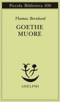 Goethe muore - Thomas Bernhard, Elisabetta Dell'Anna Ciancia