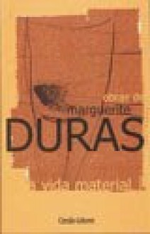 A Vida Material - Marguerite Duras