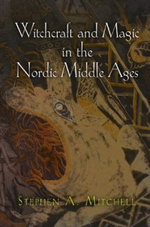 Witchcraft and Magic in the Nordic Middle Ages (The Middle Ages Series) - Stephen A. Mitchell