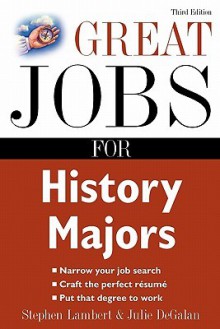 Great Jobs for History Majors - Stephen Lambert, Julie DeGalan