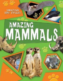 Amazing Mammals (Amazing Life Cycles) - Honor Head