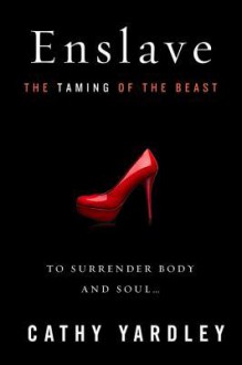 Enslave: Beauty Tames the Beast - Cathy Yardley