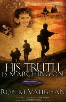 His Truth Is Marching On: A World War II Novel - Robert Vaughan