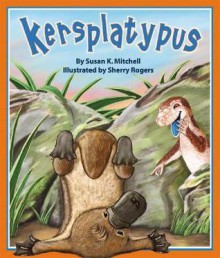 Kersplatypus - Susan K. Mitchell