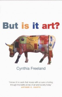 But Is It Art?: An Introduction to Art Theory - Cynthia Freeland