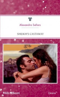 Mills & Boon : Sheikh's Castaway (Sons of the Desert: The Sultans) - Alexandra Sellers