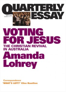 Voting for Jesus: Christianity and Politics in Australia - Amanda Lohrey