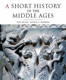 A Short History of the Middle Ages - Barbara H. Rosenwein