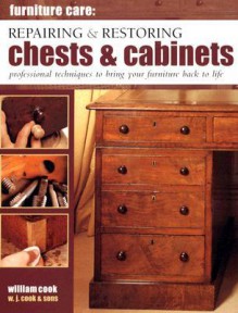 Furniture Care: Repairing And Restoring Chests And Cabinets - William Cook