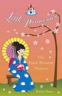 Little Princesses: The Peach Blossom Princess - Katie Chase, Leighton Noyes