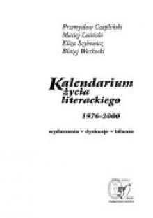 Kalendarium Zycia Literackiego 1976-2000: Wydarzenia, Dyskusje, Bilanse - Przemysław Czapliński