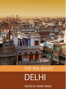 Top Ten Sights: Delhi - Mark Jones