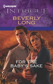 For the Baby's Sake (Harlequin Intrigue Series) - Beverly Long