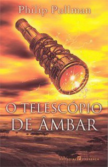 O Telescópio de Âmbar (Mundos Paralelos, #3) - Philip Pullman