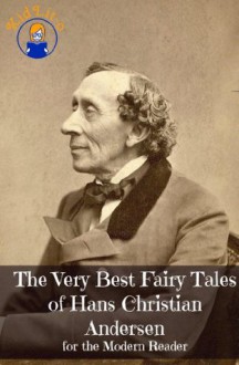 The Very Best Fairy Tales of Hans Christian Andersen for the Modern Reader (Translated) - Hans Christian Andersen, Kidlit-O