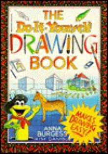 The Do-It-Yourself Drawing Book - Anna Burgess, Kim Gamble