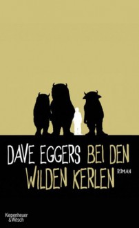 Bei den wilden Kerlen - Dave Eggers, Klaus Timmermann