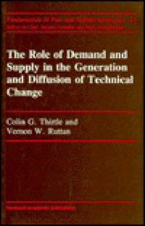 Role of Demand and Supply in the Generation and Diffusion of Technical Change - Colin Thirtle