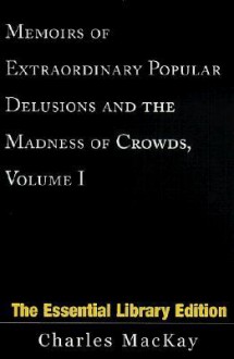 Memoirs of Extraordinary Popular Delusions & the Madness of Crowds 1 - Charles MacKay, Peter-Eric Philipp