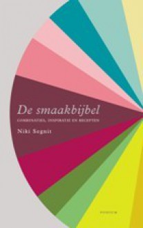 De smaakbijbel: combinaties, inspiraties en recepten - Niki Segnit, Jacques Meerman