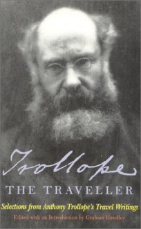 Trollope the Traveller: Selections from Anthony Trollope's Travel Writings - Anthony Trollope, Graham Handley