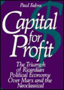 Capital for Profit: The Triumph of Ricardian Political Economy Over Marx and the Neoclassical - Paul Fabra, Michael Novak