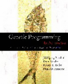 Genetic Programming: An Introduction On The Automatic Evolution Of Computer Programs And Its Applications - Wolfgang Banzhaf