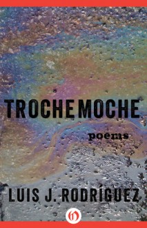 Trochemoche: Poems - Luis J. Rodríguez