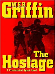 The Hostage (Presidential Agent, #2) - W.E.B. Griffin