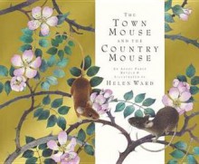 The Town Mouse and Country Mouse. Retold by Helen Ward - Helen Ward