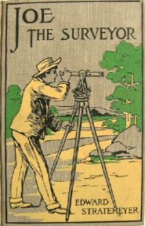 Joe The Surveyor: Or The Value Of A Lost Claim - Edward Stratemeyer