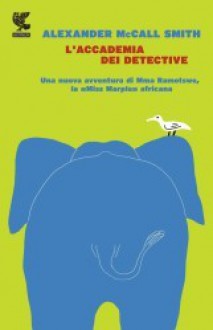 L'accademia dei detective - Alexander McCall Smith, Serena Bertetto