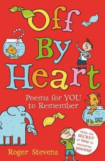 Off by Heart: Poems for Children to Learn and Remember - Roger Stevens