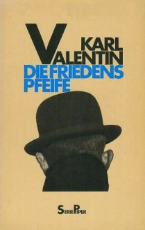 Die Friedenspfeife: Eine Auswahl aus dem Werk - Karl Valentin