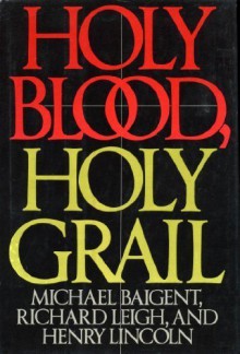 Holy Blood, Holy Grail - Michael Baigent, Richard Leigh, Henry Lincoln