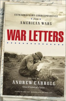 War Letters: Extraordinary Correspondence From American Wars - Andrew Carroll