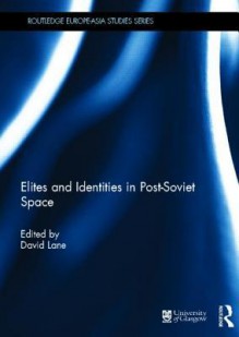 Elites and Identities in Post-Soviet Space - David Lane